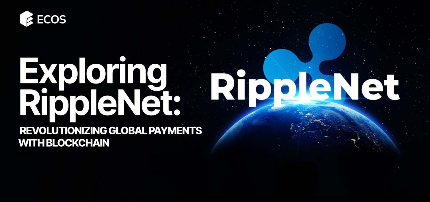 What is RippleNet? Understanding Its Impact on Global Payments, Blockchain, and Financial Systems